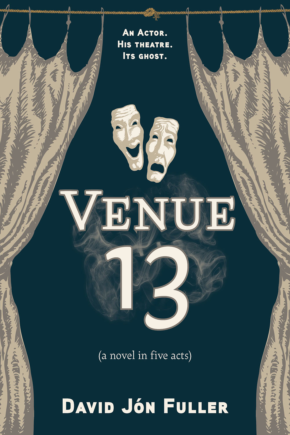 cover: Venue 13 (a novel in 5 acts) by David Jon Fuller. An Actor. His Theatre. Its Ghost. A pair of theatre masks float above the title between two curtains  hanging from a roughly tied rope..