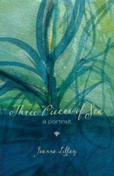 Cover: Three Pieces of Sea, a portrait by Joanna Lilley. A watercolour painting titled "Deep Flower Blue" by Rebecca Lilley depicting a blue grassy plant reaching above and below a blue waterline. 
