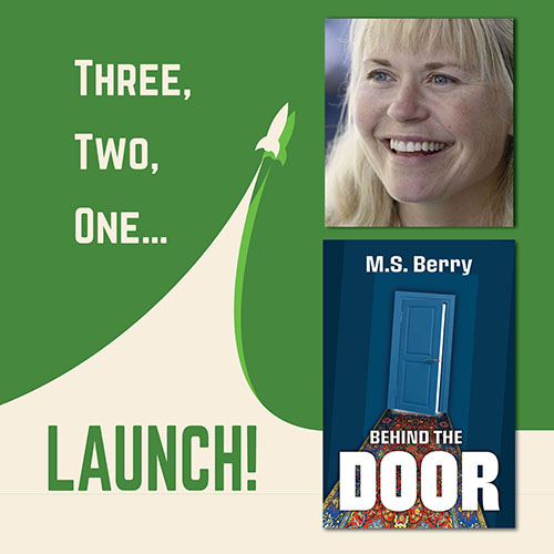 3-2-1 Launch! Behind the Door by M.S. Berry. A rocket rising in to the sky beside a photo of Michelle Berry and the book cover of Behind the Door by M.S. Berry.