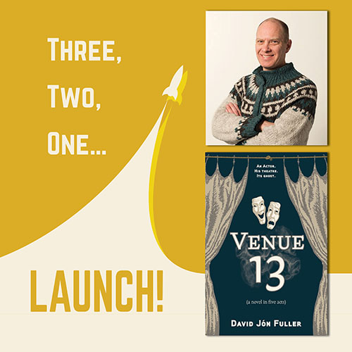 A square image with a yellow background and the words Three, Two, One... Launch! with a rocket soaring into the sky. On the right, a photo of David Fuller in a sweater is above a cover image of Venue 13: a novel in five acts.